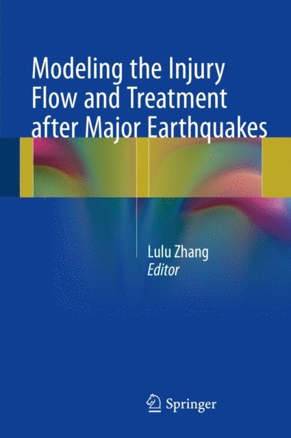 Lulu Zhang - Modeling the Injury Flow and Treatment after Major Earthquakes, E-bok