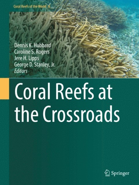 George D. Stanley, Jr., Jere H. Lipps, Caroline S. Rogers, Dennis K. Hubbard - Coral Reefs at the Crossroads, E-bok