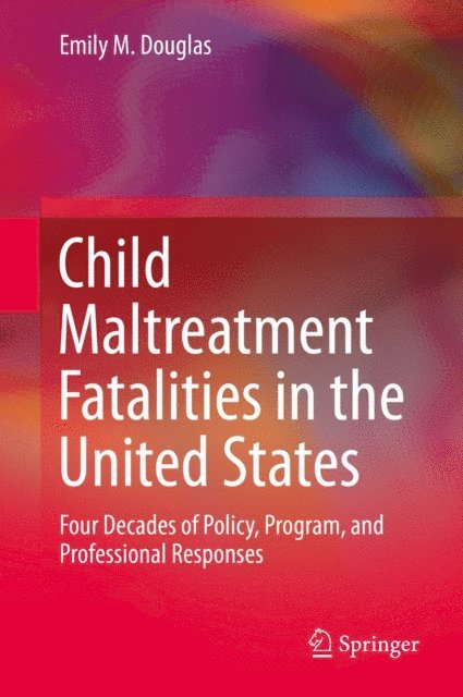 Emily M. Douglas - Child Maltreatment Fatalities in the United States, E-bok