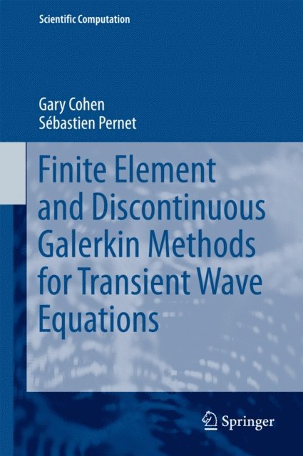 Sebastien Pernet, Gary Cohen - Finite Element and Discontinuous Galerkin Methods for Transient Wave Equations, E-bok