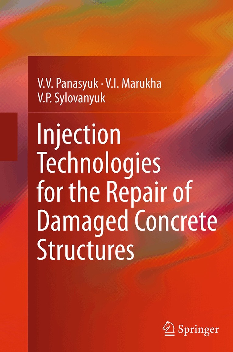 V.V. Panasyuk, V.I. Marukha, V.P. Sylovanyuk - Injection Technologies for the Repair of Damaged Concrete Structures, Häftad