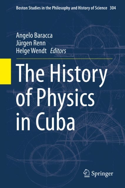 Helge Wendt, Jurgen Renn, Angelo Baracca - History of Physics in Cuba, E-bok