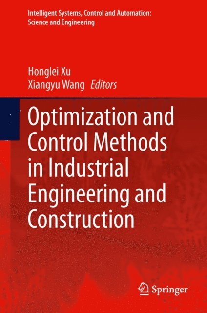 Xiangyu Wang, Honglei Xu - Optimization and Control Methods in Industrial Engineering and Construction, E-bok