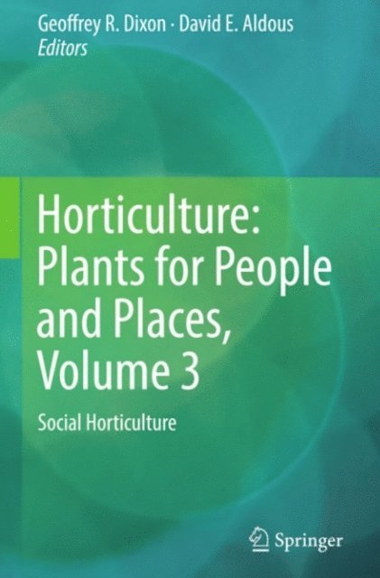 David E. Aldous, Geoffrey R. Dixon - Horticulture: Plants for People and Places, Volume 3, E-bok