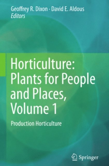 David E. Aldous, Geoffrey R. Dixon - Horticulture: Plants for People and Places, Volume 1, E-bok