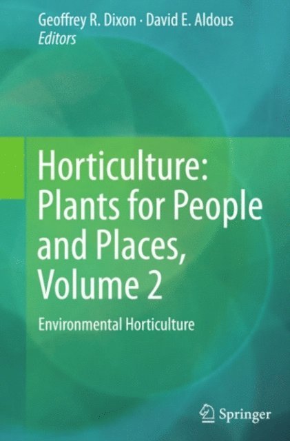 David E. Aldous, Geoffrey R. Dixon - Horticulture: Plants for People and Places, Volume 2, E-bok