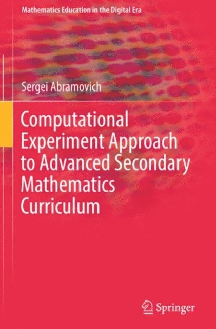 Sergei Abramovich - Computational Experiment Approach to Advanced Secondary Mathematics Curriculum, E-bok