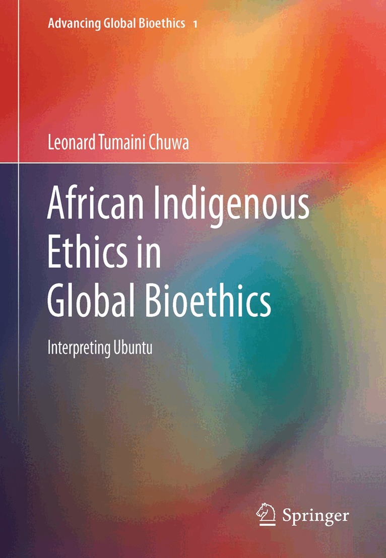 Leonard Tumaini Chuwa - African Indigenous Ethics in Global Bioethics, Inbunden