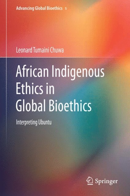 Leonard Tumaini Chuwa - African Indigenous Ethics in Global Bioethics, E-bok