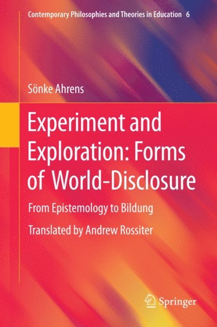 Sonke Ahrens - Experiment and Exploration: Forms of World-Disclosure, E-bok