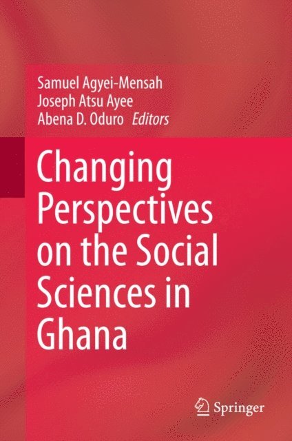 Abena D. Oduro, Joseph Atsu Ayee, Samuel Agyei-Mensah - Changing Perspectives on the Social Sciences in Ghana, E-bok