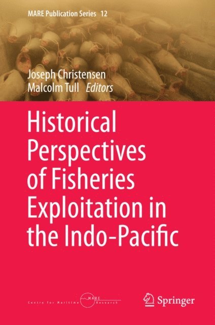 Malcolm Tull, Joseph Christensen - Historical Perspectives of Fisheries Exploitation in the Indo-Pacific, E-bok
