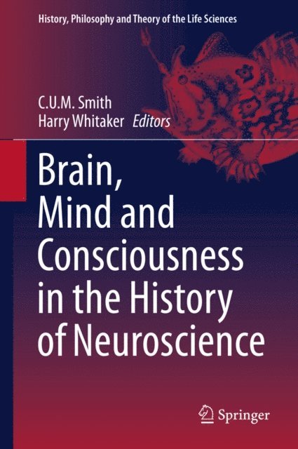 Harry Whitaker, C.U.M. Smith - Brain, Mind and Consciousness in the History of Neuroscience, E-bok