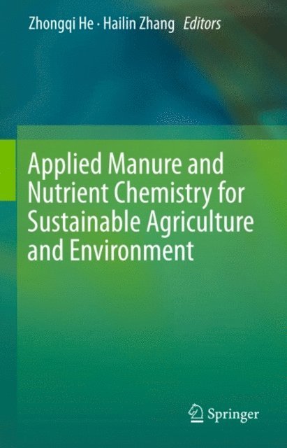 Hailin Zhang, Zhongqi He - Applied Manure and Nutrient Chemistry for Sustainable Agriculture and Environment, E-bok