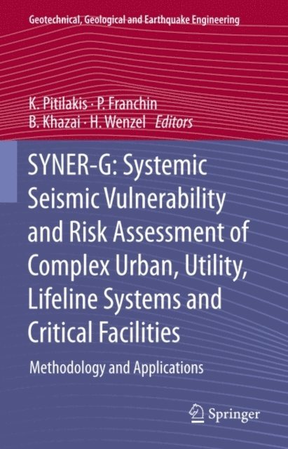 H. Wenzel, B. Khazai, P. Franchin, K. Pitilakis - SYNER-G: Systemic Seismic Vulnerability and Risk Assessment of Complex Urban, Utility, Lifeline Systems and Critical Facilities, E-bok