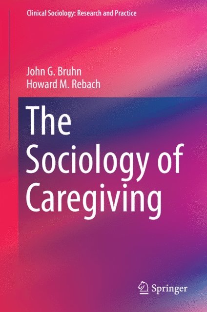 Howard M. Rebach, John G. Bruhn - Sociology of Caregiving, E-bok