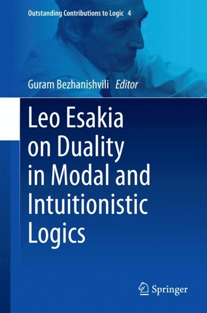 Guram Bezhanishvili - Leo Esakia on Duality in Modal and Intuitionistic Logics, E-bok