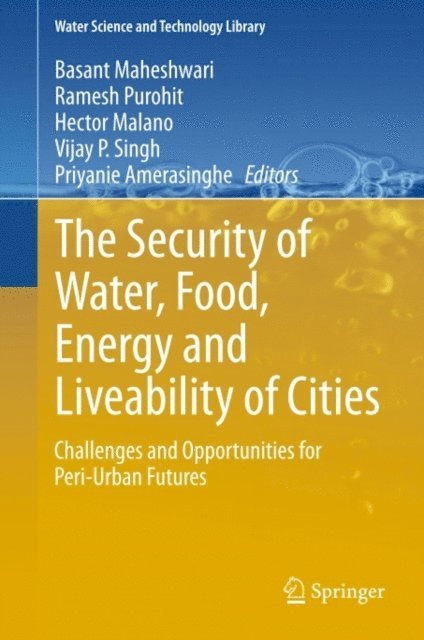 Priyanie Amerasinghe, Vijay P. Singh, Hector Malano, Ramesh Purohit, Basant Maheshwari - Security of Water, Food, Energy and Liveability of Cities, E-bok
