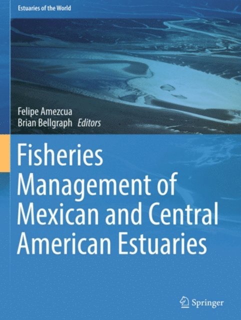Brian Bellgraph, Felipe Amezcua - Fisheries Management of Mexican and Central American Estuaries, E-bok