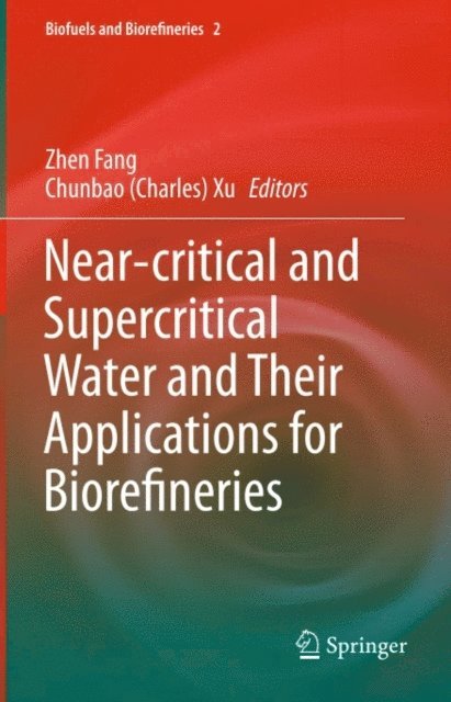 Chunbao (Charles) Xu, Zhen Fang - Near-critical and Supercritical Water and Their Applications for Biorefineries, E-bok