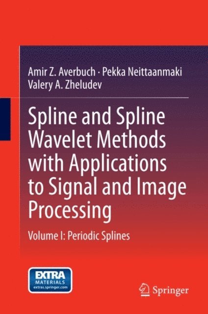Valery A. Zheludev, Pekka Neittaanmaki, Amir Z. Averbuch - Spline and Spline Wavelet Methods with Applications to Signal and Image Processing, E-bok