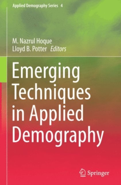Lloyd B. Potter, M.Nazrul Hoque - Emerging Techniques in Applied Demography, E-bok