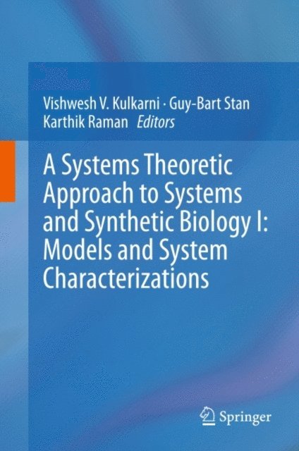 Karthik Raman, Guy-Bart Stan, Vishwesh V. Kulkarni - Systems Theoretic Approach to Systems and Synthetic Biology I: Models and System Characterizations, E-bok