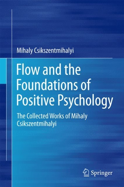 Mihaly Csikszentmihalyi - Flow and the Foundations of Positive Psychology, E-bok
