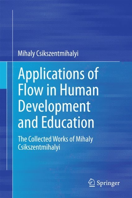 Mihaly Csikszentmihalyi - Applications of Flow in Human Development and Education, E-bok