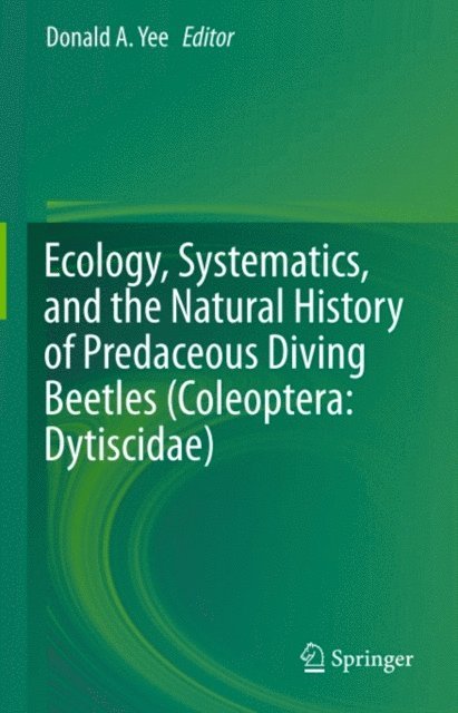 Donald A. Yee - Ecology, Systematics, and the Natural History of Predaceous Diving Beetles (Coleoptera: Dytiscidae), E-bok