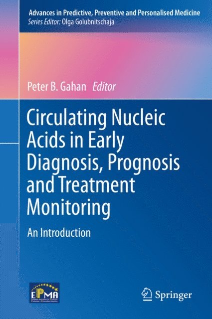 Peter B. Gahan - Circulating Nucleic Acids in Early Diagnosis, Prognosis and Treatment Monitoring, E-bok