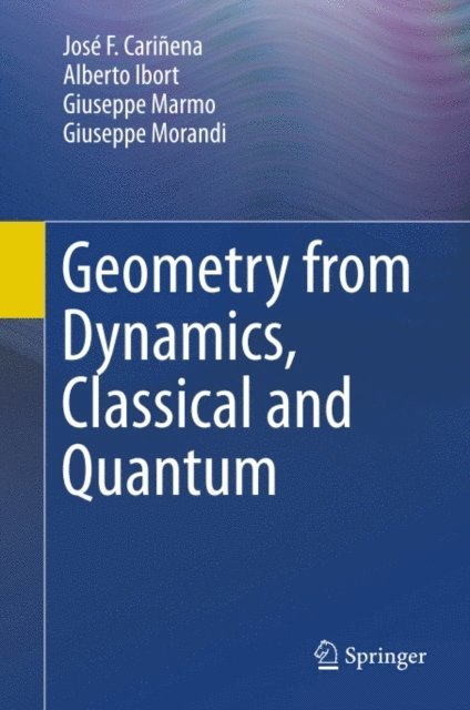 Giuseppe Morandi, Giuseppe Marmo, Alberto Ibort, Jose F. Carinena - Geometry from Dynamics, Classical and Quantum, E-bok