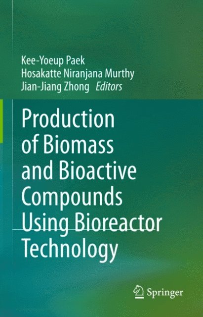 Jian-Jiang Zhong, Hosakatte Niranjana Murthy, Kee-Yoeup Paek - Production of Biomass and Bioactive Compounds Using Bioreactor Technology, E-bok