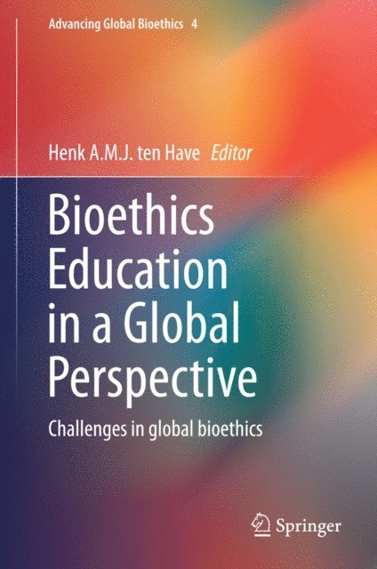 Henk A.M.J. ten Have - Bioethics Education in a Global Perspective, E-bok