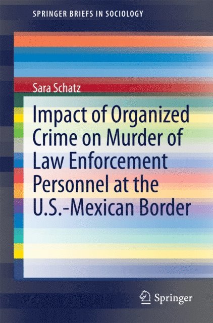 Sara Schatz - Impact of Organized Crime on Murder of Law Enforcement Personnel at the U.S.-Mexican Border, E-bok