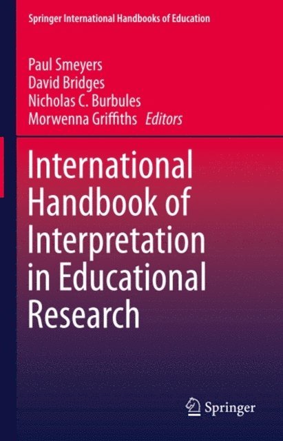 Morwenna Griffiths, Nicholas C. Burbules, David Bridges, Paul Smeyers - International Handbook of Interpretation in Educational Research, E-bok
