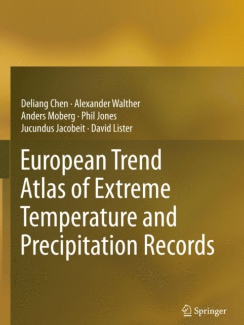 David Lister, Jucundus Jacobeit, Phil Jones, Anders Moberg, Alexander Walther, Deliang Chen - European Trend Atlas of Extreme Temperature and Precipitation Records, E-bok