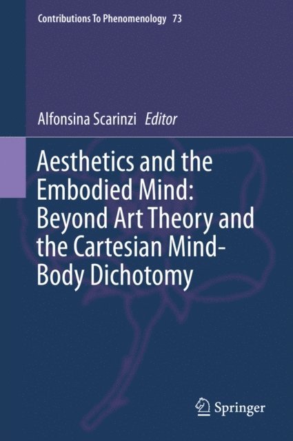 Alfonsina Scarinzi - Aesthetics and the Embodied Mind: Beyond Art Theory and the Cartesian Mind-Body Dichotomy, E-bok