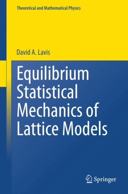 David A. Lavis - Equilibrium Statistical Mechanics of Lattice Models, E-bok