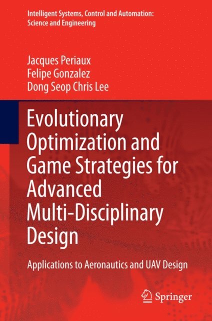 Dong Seop Chris Lee, Felipe Gonzalez, Jacques Periaux - Evolutionary Optimization and Game Strategies for Advanced Multi-Disciplinary Design, E-bok