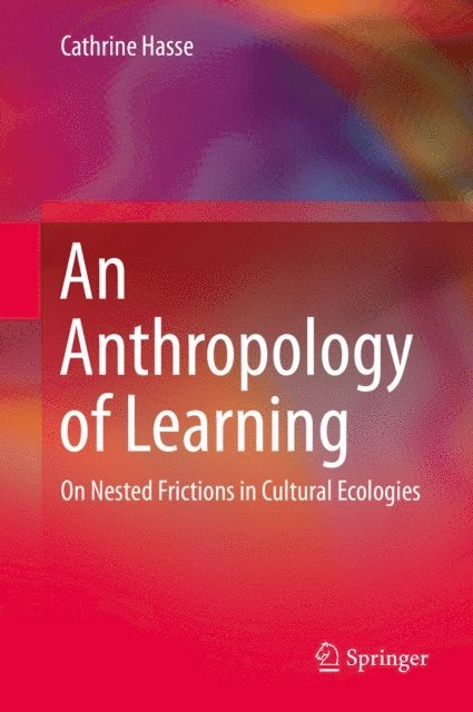 Cathrine Hasse - Anthropology of Learning, E-bok