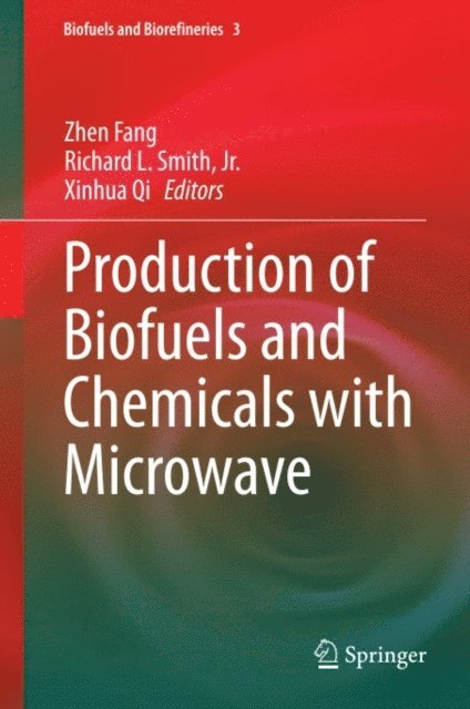Xinhua Qi, Richard L. Smith, Jr., Zhen Fang - Production of Biofuels and Chemicals with Microwave, E-bok