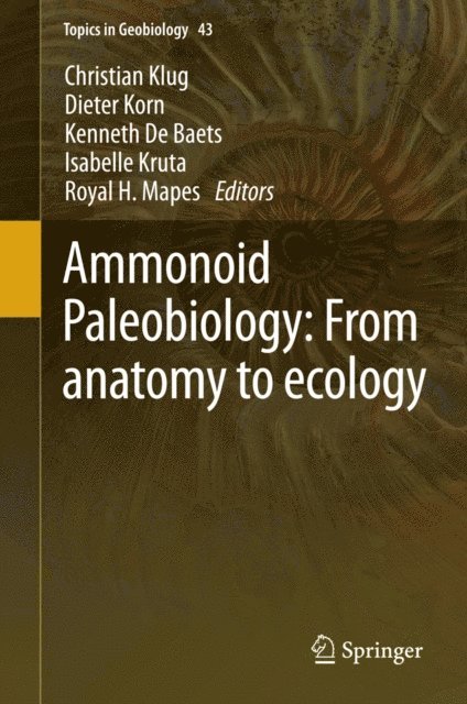 Royal H. Mapes, Isabelle Kruta, Kenneth De Baets, Dieter Korn, Christian Klug - Ammonoid Paleobiology: From anatomy to ecology, E-bok