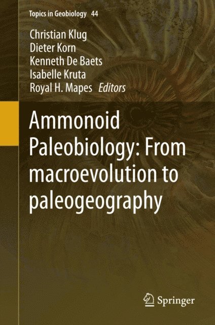 Royal H. Mapes, Isabelle Kruta, Kenneth De Baets, Dieter Korn, Christian Klug - Ammonoid Paleobiology: From macroevolution to paleogeography, E-bok