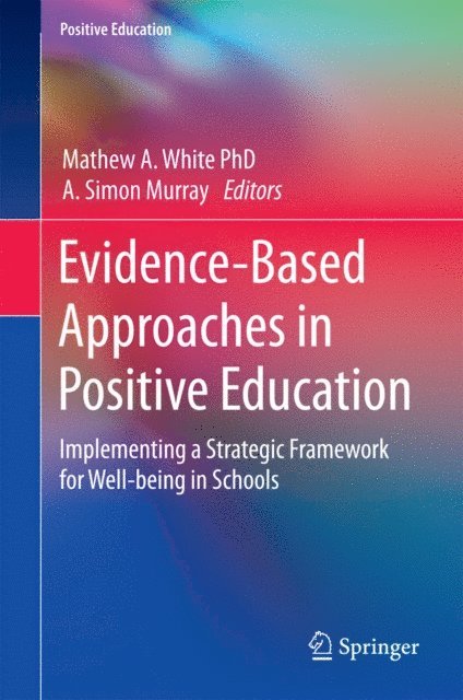 A. Simon Murray, Mathew A. White - Evidence-Based Approaches in Positive Education, E-bok