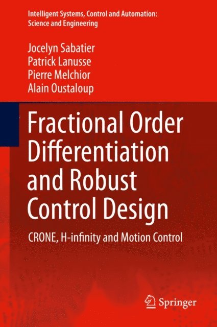 Alain Oustaloup, Pierre Melchior, Patrick Lanusse, Jocelyn Sabatier - Fractional Order Differentiation and Robust Control Design, E-bok