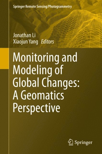 Xiaojun Yang, Jonathan Li - Monitoring and Modeling of Global Changes: A Geomatics Perspective, E-bok