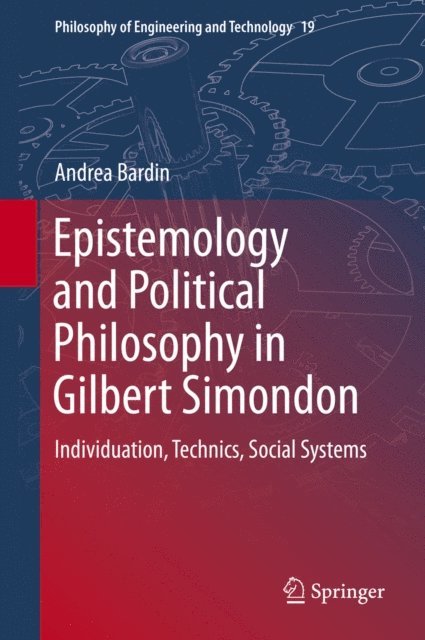 Andrea Bardin - Epistemology and Political Philosophy in Gilbert Simondon, E-bok