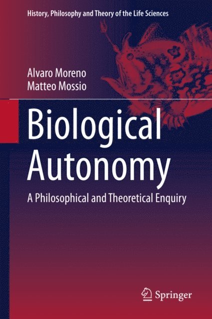 Matteo Mossio, Alvaro Moreno - Biological Autonomy, E-bok