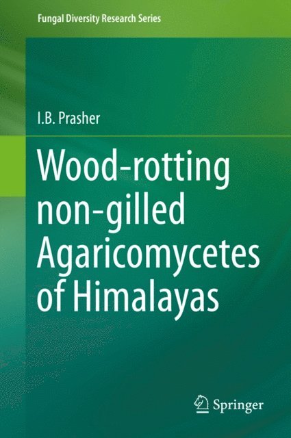 I.B. Prasher - Wood-rotting non-gilled Agaricomycetes of Himalayas, E-bok